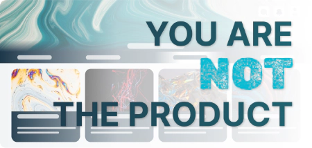 You're not the product